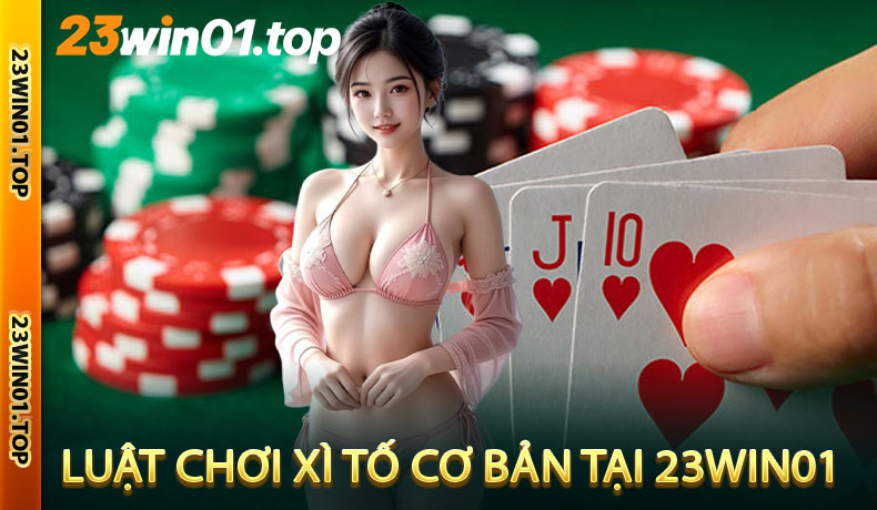 Luật Chơi Xì Tố Cơ Bản Tại 23Win01